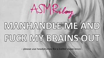 EroticAudio - ASMR Manhandle Me And Fuck My Brains Out, Dirty Talk